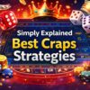 The Best Craps Strategies Simply Explained for Beginners