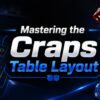 Mastering the Craps Table Layout: A Player’s Strategic Guide